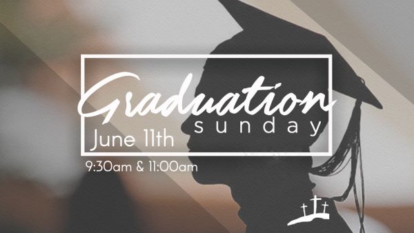 This Sunday, June 11, Graduation Sunday - 9:30 & 11:00 a.m. Services