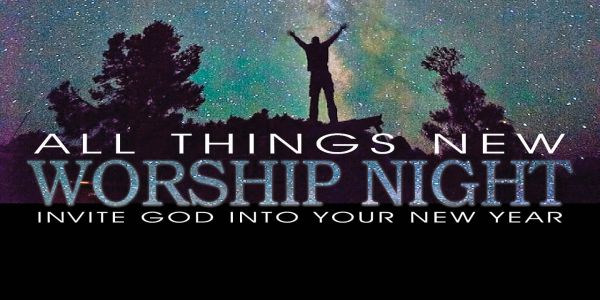 New Year's Eve -  WORSHIP NIGHT - 11pm-1am